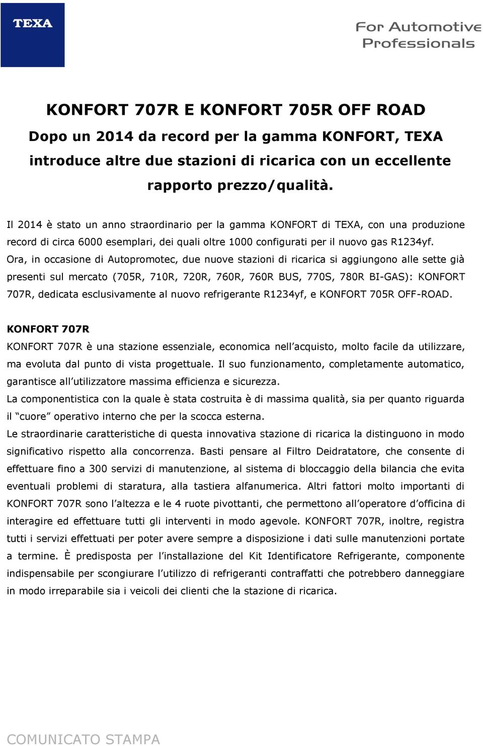 Ora, in occasione di Autopromotec, due nuove stazioni di ricarica si aggiungono alle sette già presenti sul mercato (705R, 710R, 720R, 760R, 760R BUS, 770S, 780R BI-GAS): KONFORT 707R, dedicata