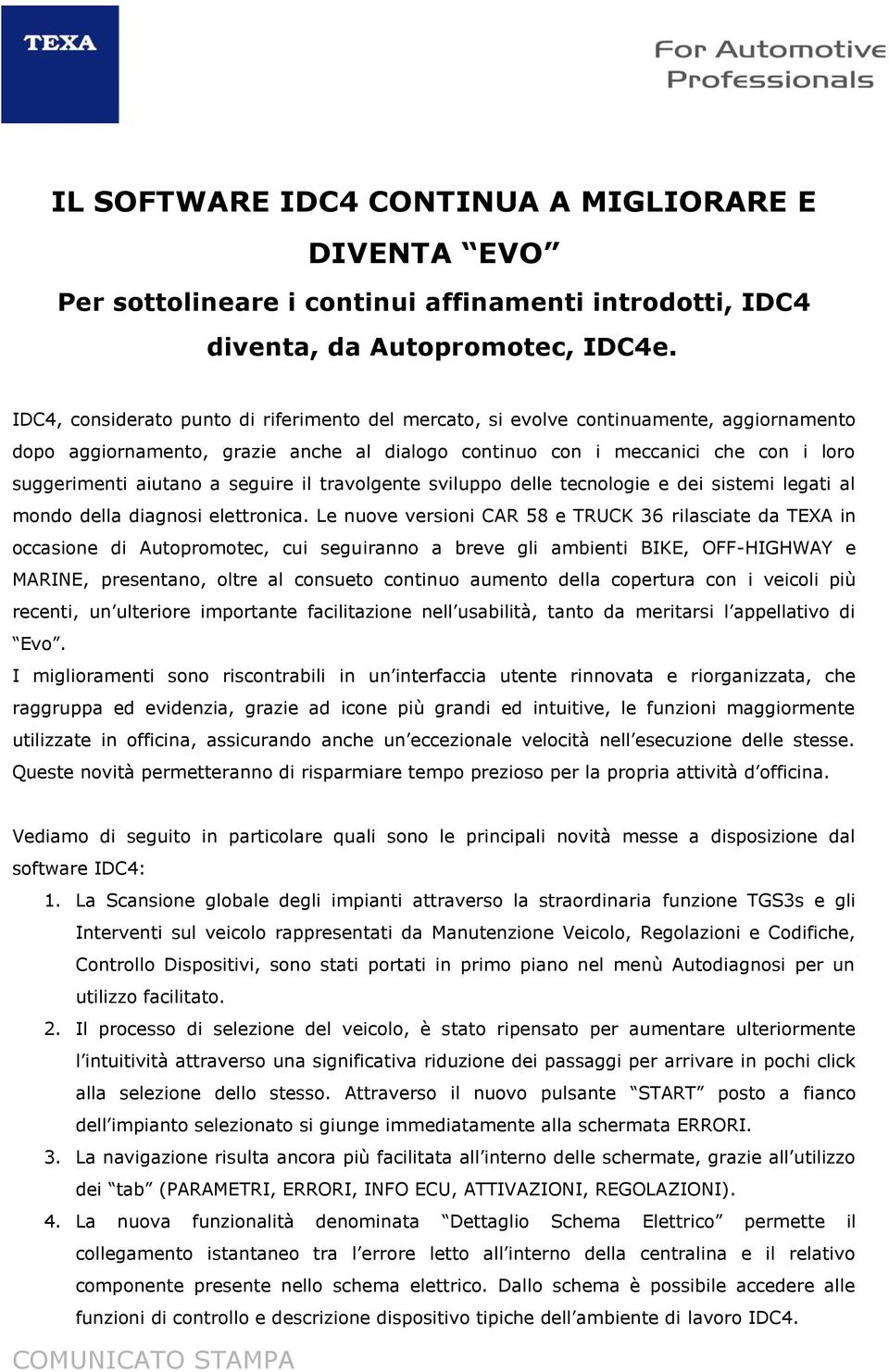 seguire il travolgente sviluppo delle tecnologie e dei sistemi legati al mondo della diagnosi elettronica.