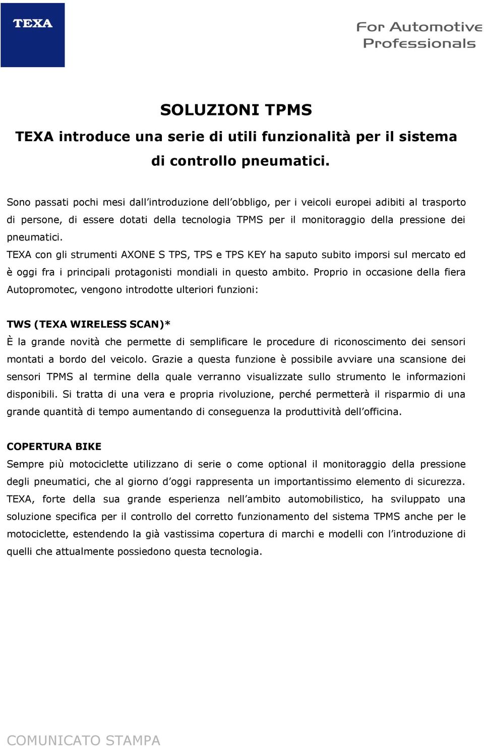 pneumatici. TEXA con gli strumenti AXONE S TPS, TPS e TPS KEY ha saputo subito imporsi sul mercato ed è oggi fra i principali protagonisti mondiali in questo ambito.