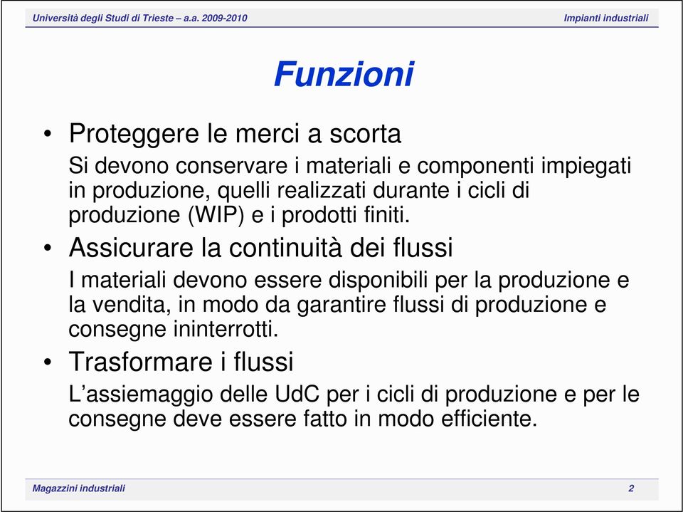 Assicurare la continuità dei flussi I materiali devono essere disponibili per la produzione e la vendita, in modo da garantire