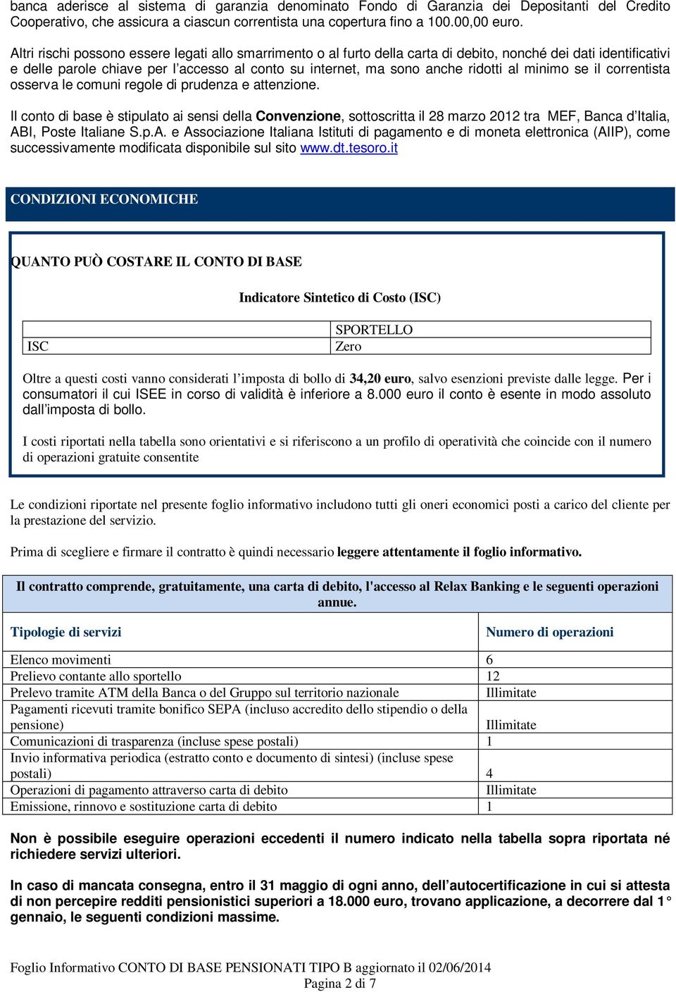 minimo se il correntista osserva le comuni regole di prudenza e attenzione.