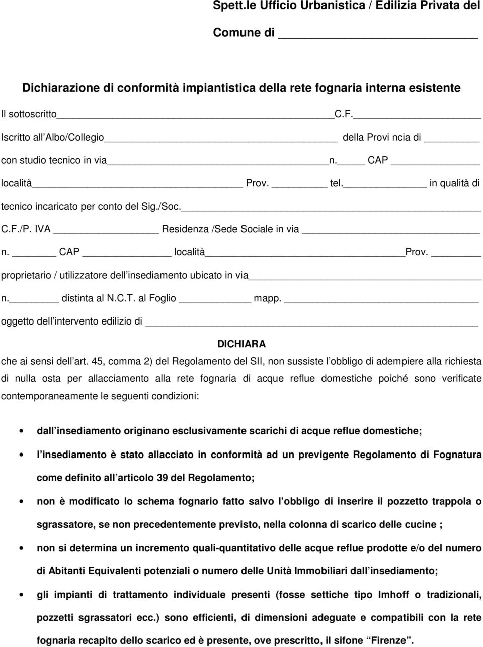 IVA Residenza /Sede Sociale in via n. CAP località Prov. proprietario / utilizzatore dell insediamento ubicato in via n. distinta al N.C.T. al Foglio mapp.