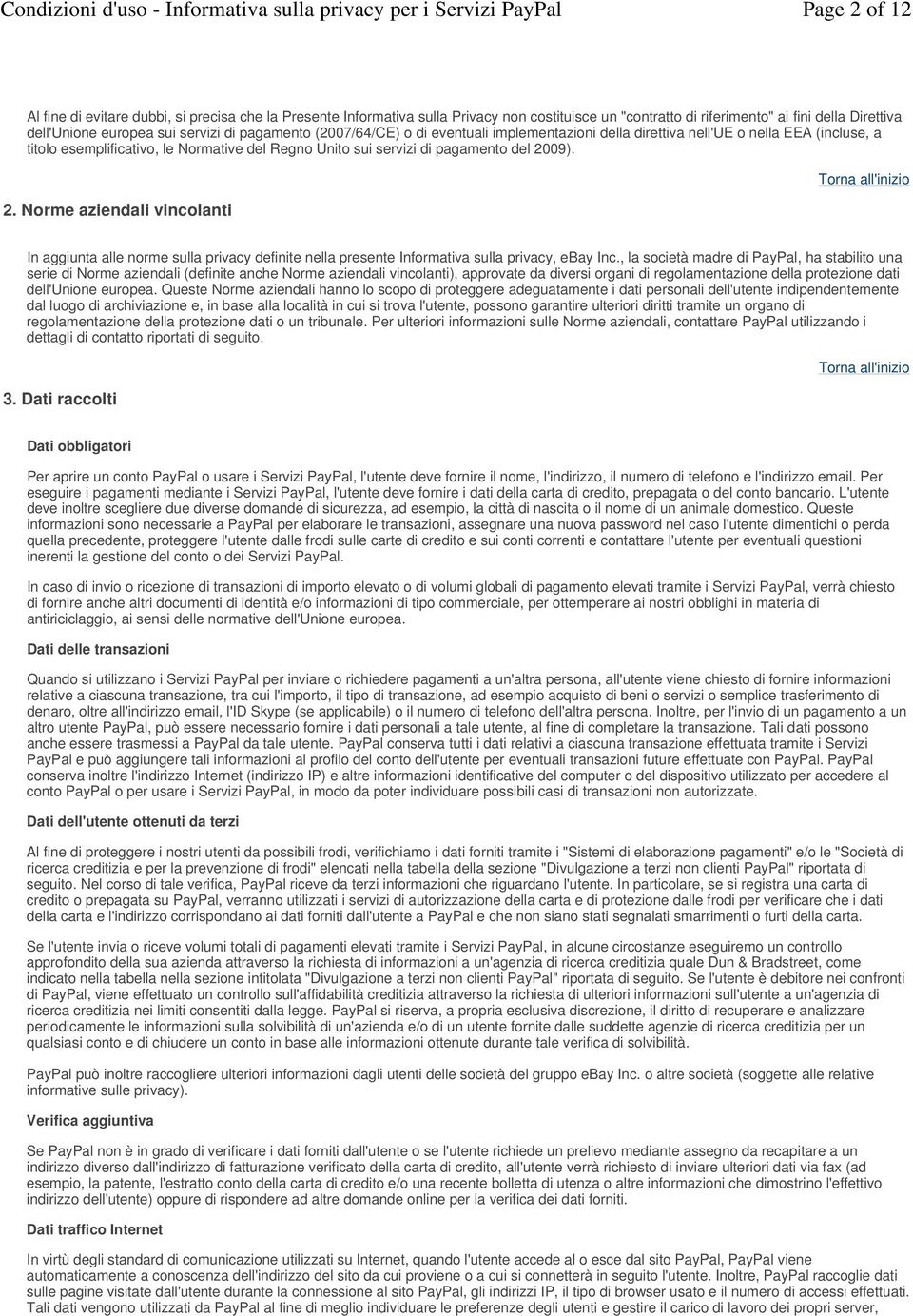 09). 2. Norme aziendali vincolanti In aggiunta alle norme sulla privacy definite nella presente Informativa sulla privacy, ebay Inc.