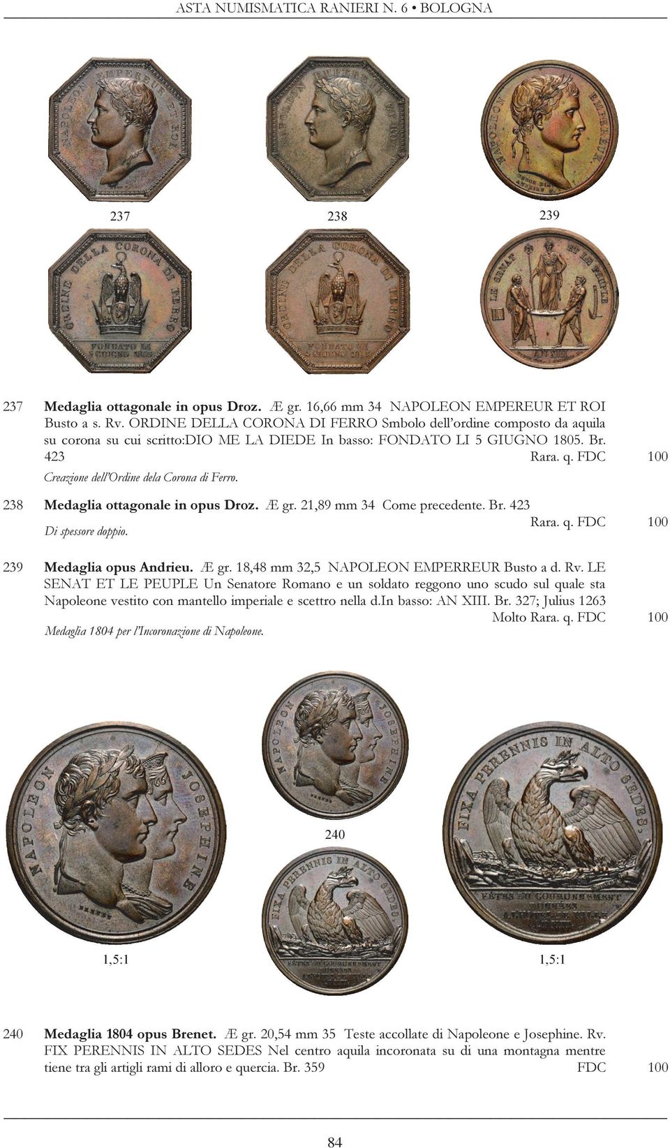 FDC 100 Creazione dell Ordine dela Corona di Ferro. 238 Medaglia ottagonale in opus Droz. Æ gr. 21,89 mm 34 Come precedente. Br. 423 Rara. q. FDC 100 Di spessore doppio. 239 Medaglia opus Andrieu.