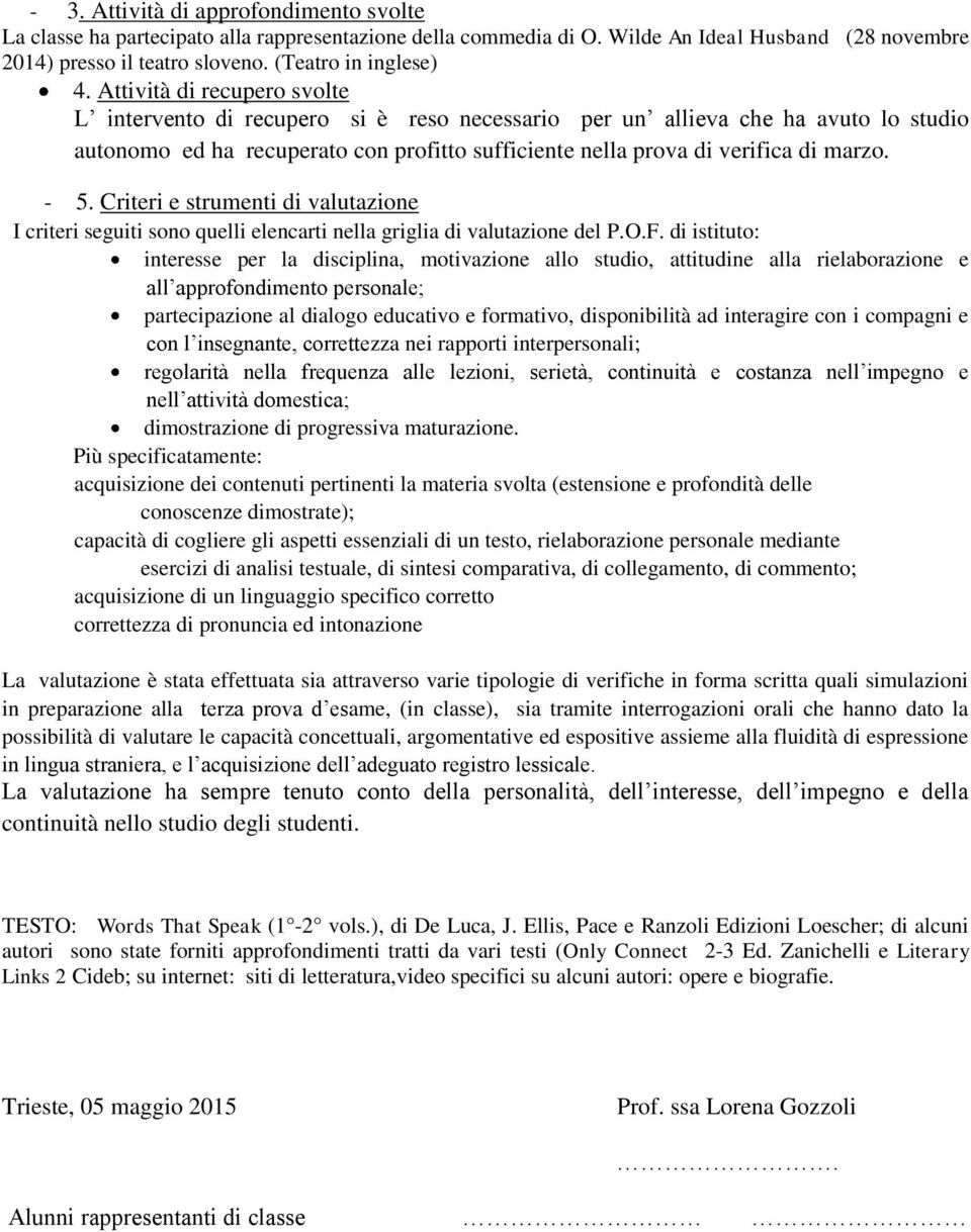 - 5. Criteri e strumenti di valutazione I criteri seguiti sono quelli elencarti nella griglia di valutazione del P.O.F.