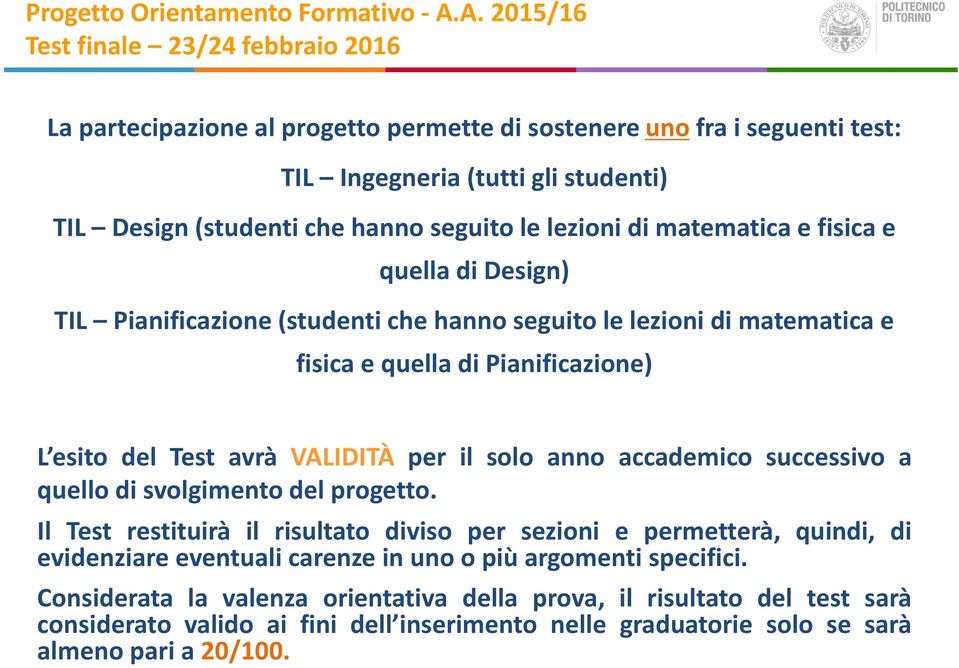 per il solo anno accademico successivo a quello di svolgimento del progetto.