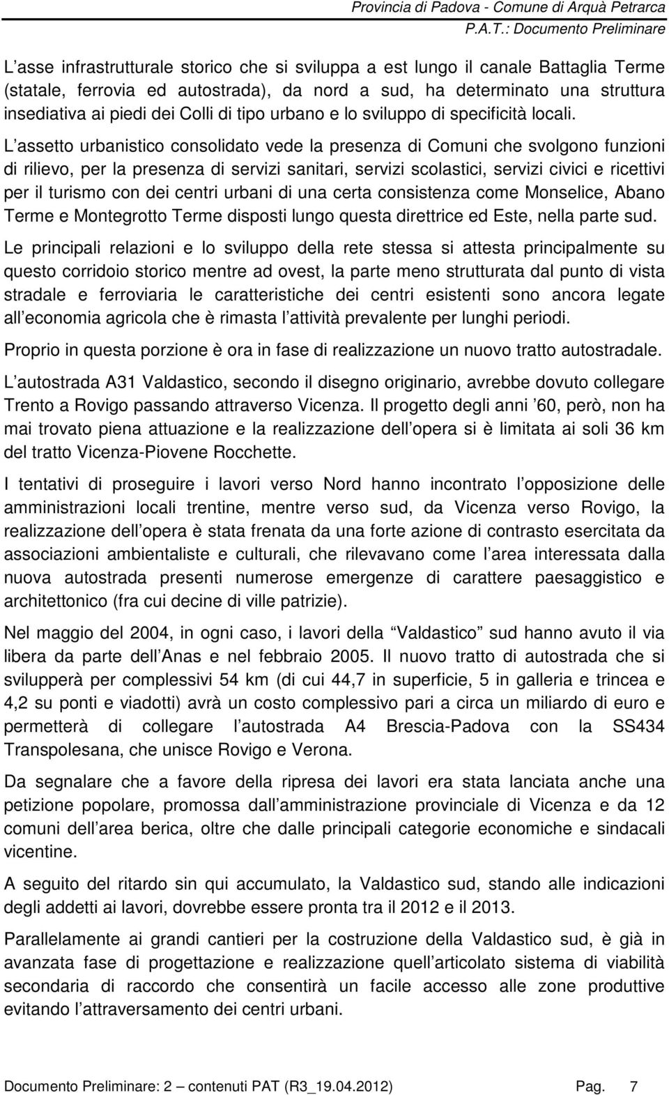 L assetto urbanistico consolidato vede la presenza di Comuni che svolgono funzioni di rilievo, per la presenza di servizi sanitari, servizi scolastici, servizi civici e ricettivi per il turismo con