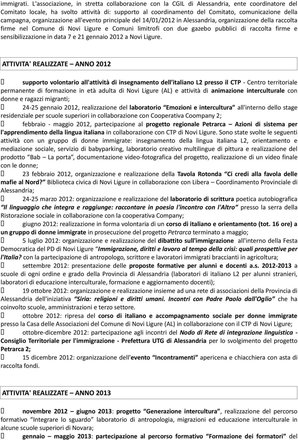 campagna, organizzazione all'evento principale del 14/01/2012 in Alessandria, organizzazione della raccolta firme nel Comune di Novi Ligure e Comuni limitrofi con due gazebo pubblici di raccolta