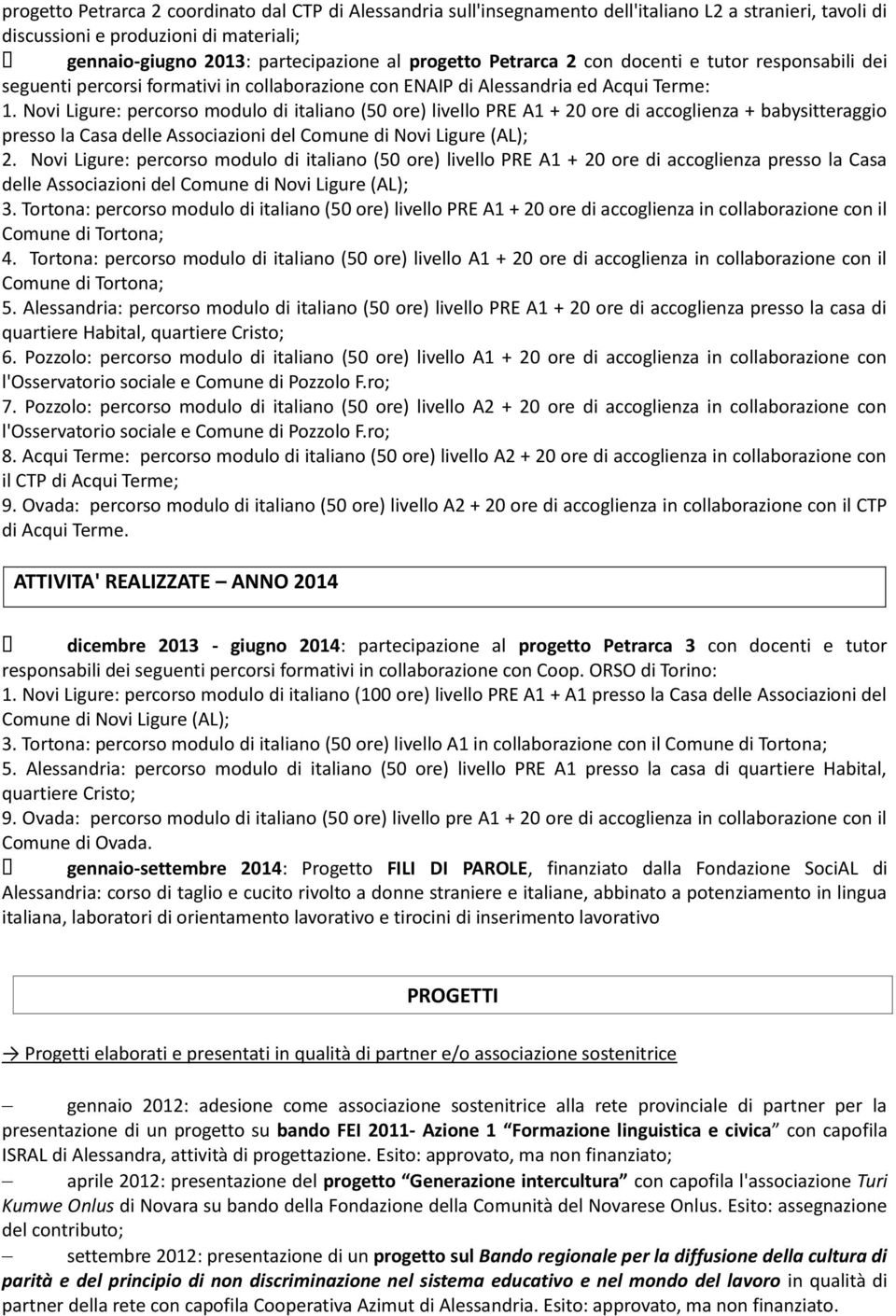 Novi Ligure: percorso modulo di italiano (50 ore) livello PRE A1 + 20 ore di accoglienza + babysitteraggio presso la Casa delle Associazioni del Comune di Novi Ligure (AL); 2.