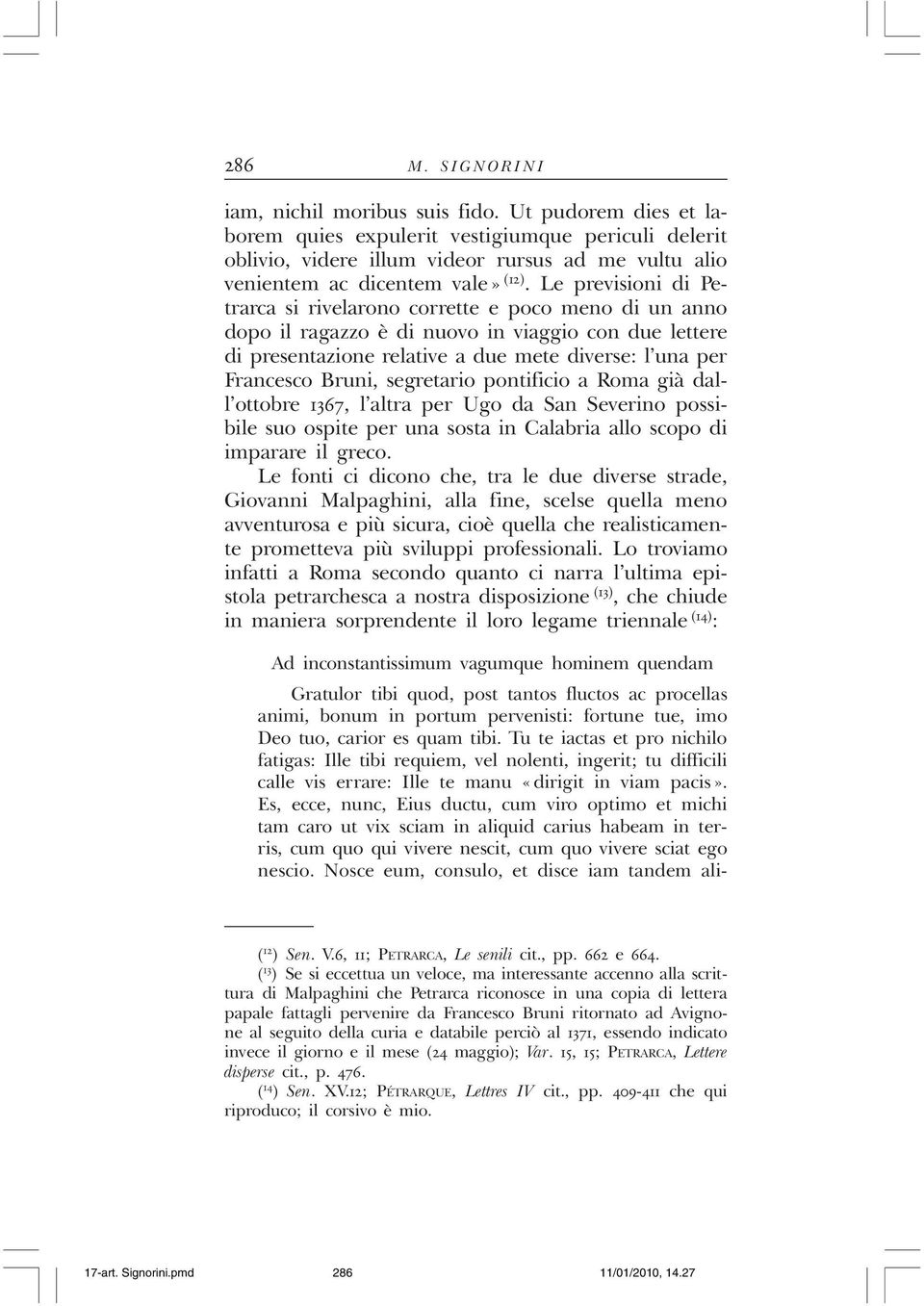 Le previsioni di Petrarca si rivelarono corrette e poco meno di un anno dopo il ragazzo è di nuovo in viaggio con due lettere di presentazione relative a due mete diverse: l una per Francesco Bruni,