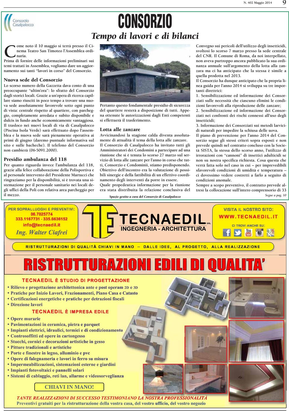 Nuova sede del Consorzio Lo scorso numero della Gazzetta dava conto di una preoccupante ultim ora : lo sfratto del Consorzio dagli storici locali.