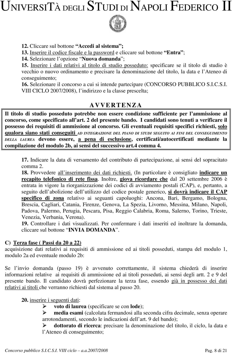 16. Selezionare il concorso a cui si intende partecipare (CONCORSO PUBBLIC