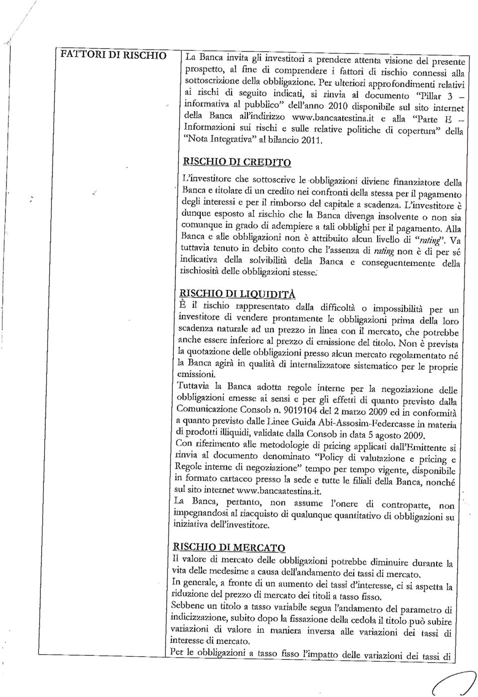 www.bancaatestina.it e alla "Parte E Informazioni sui riscbi e sulle relative polidche di copertura" dell "Nota Integrativa" al bilancio 2011.