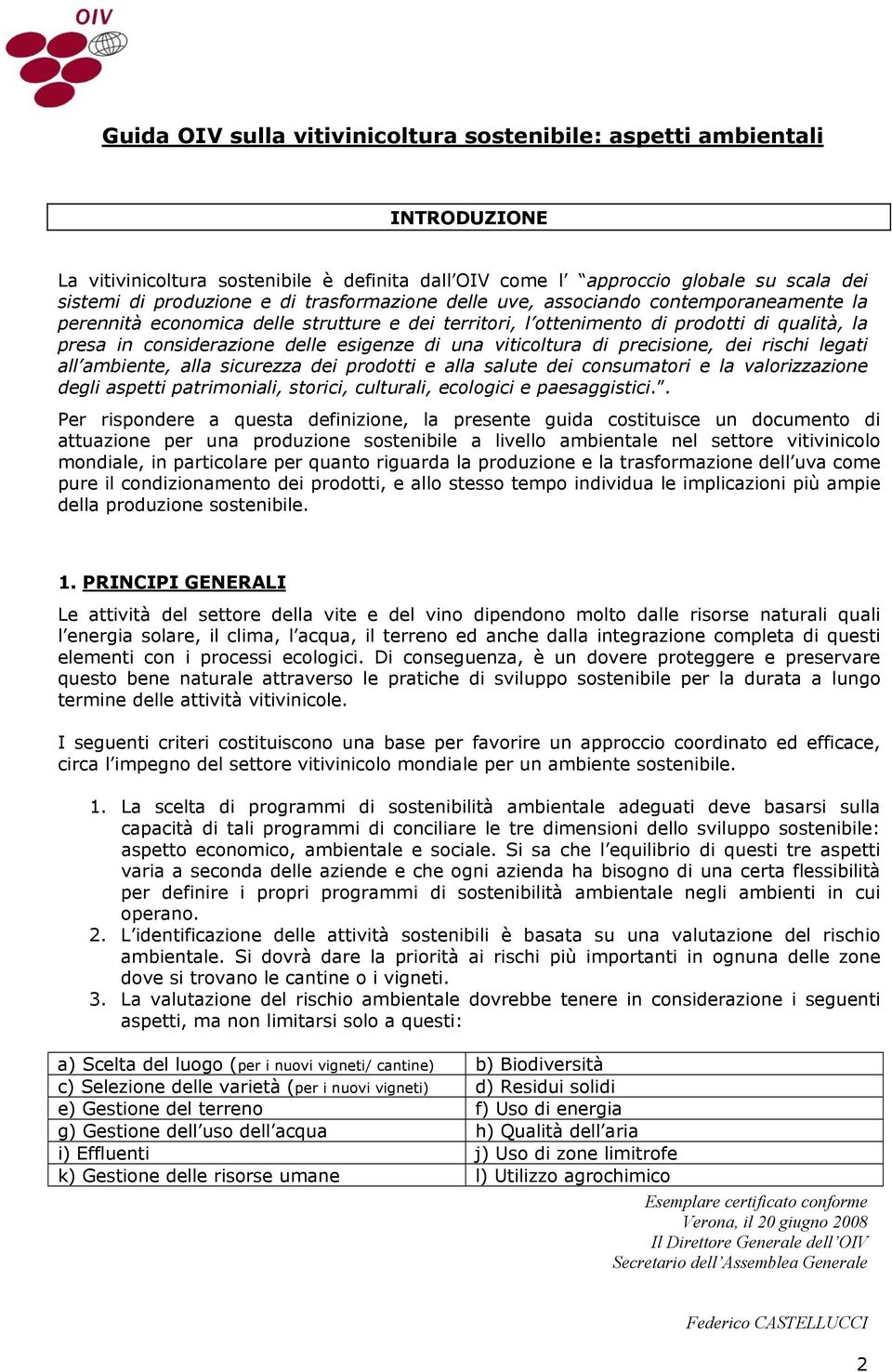 viticoltura di precisione, dei rischi legati all ambiente, alla sicurezza dei prodotti e alla salute dei consumatori e la valorizzazione degli aspetti patrimoniali, storici, culturali, ecologici e