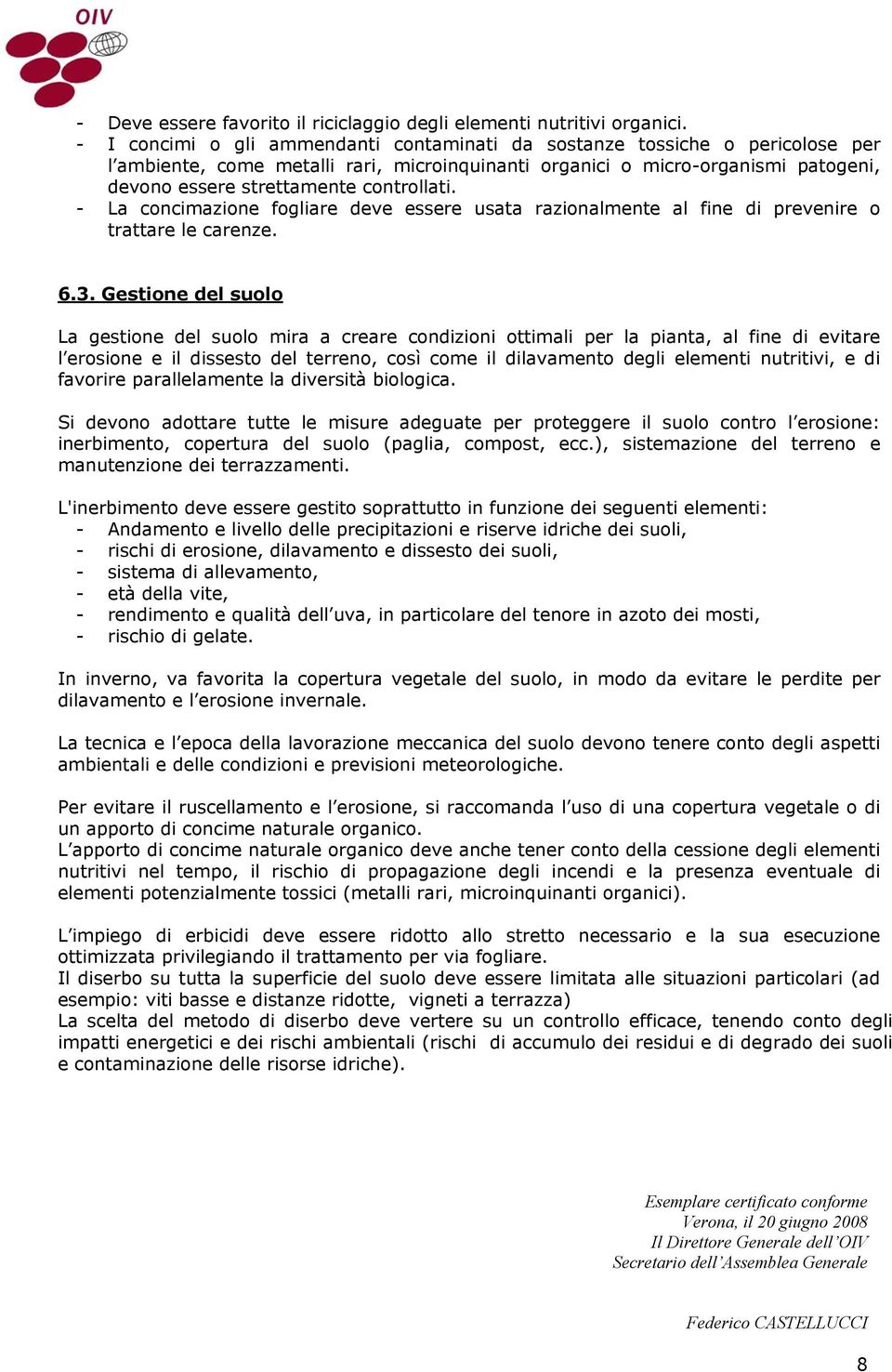 controllati. - La concimazione fogliare deve essere usata razionalmente al fine di prevenire o trattare le carenze. 6.3.