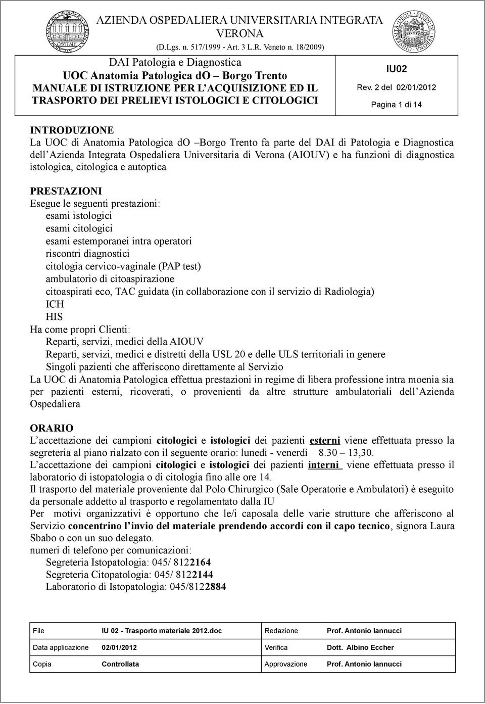 operatori riscontri diagnostici citologia cervico-vaginale (PAP test) ambulatorio di citoaspirazione citoaspirati eco, TAC guidata (in collaborazione con il servizio di Radiologia) ICH HIS Ha come