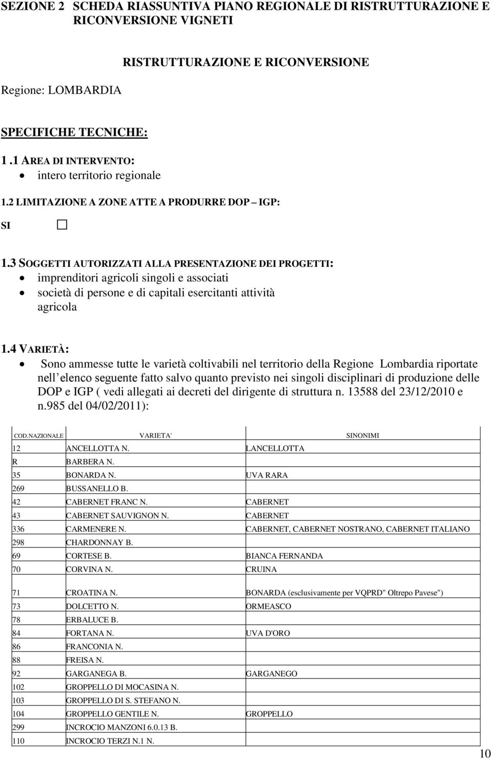 3 SOGGETTI AUTORIZZATI ALLA PRESENTAZIONE DEI PROGETTI: imprenditori agricoli singoli e associati società di persone e di capitali esercitanti attività agricola 1.