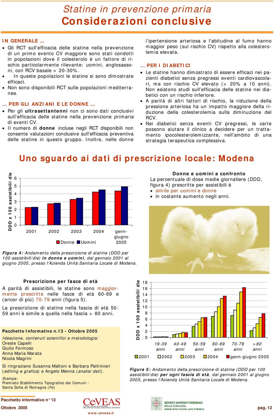 Non sono disponibili RCT sulle popolazioni mediterranee.