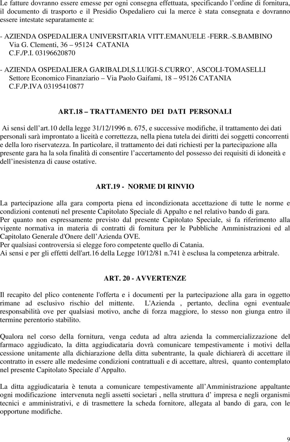 CURRO, ASCOLI-TOMASELLI Settore Economico Finanziario Via Paolo Gaifami, 18 95126 CATANIA C.F./P.IVA 03195410877 ART.18 TRATTAMENTO DEI DATI PERSONALI Ai sensi dell art.10 della legge 31/12/1996 n.