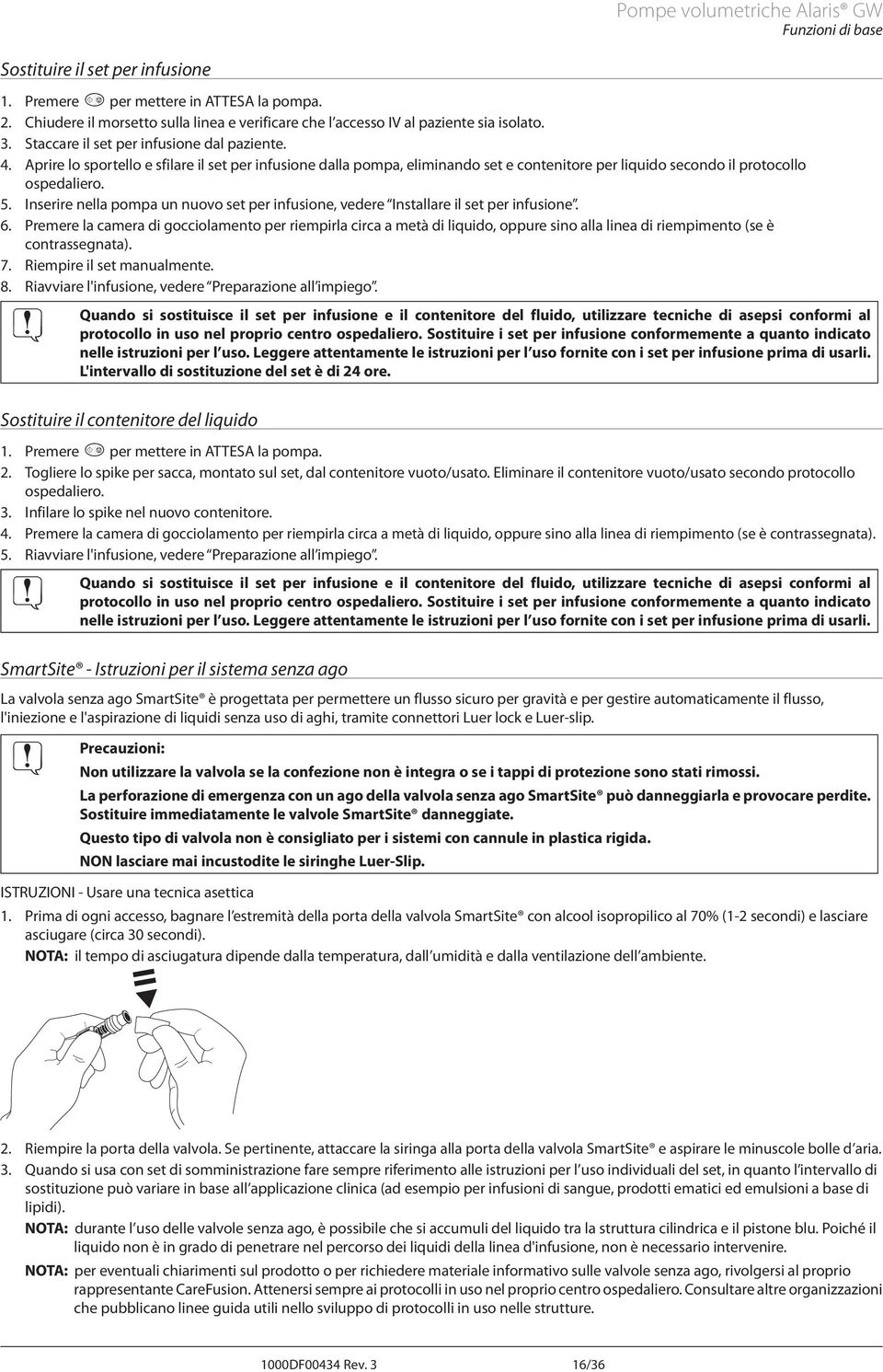 prire lo sportello e sfilare il set per infusione dalla pompa, eliminando set e contenitore per liquido secondo il protocollo ospedaliero. 5.