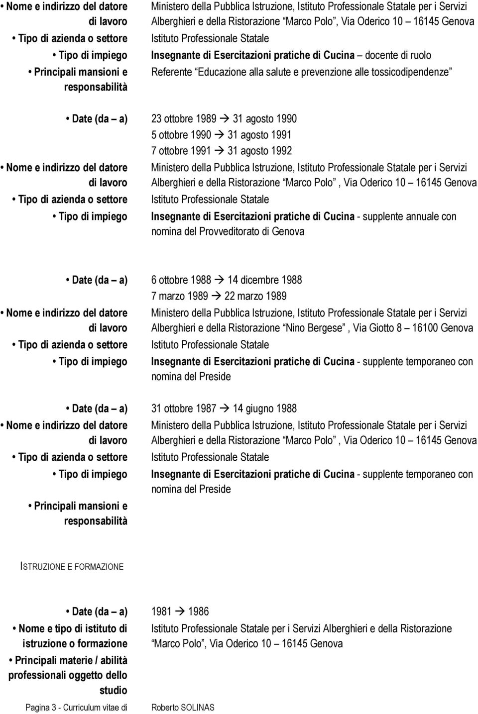 Istruzione, per i Servizi Alberghieri e della Ristorazione Marco Polo, Via Oderico 10 16145 Genova Insegnante di Esercitazioni pratiche di Cucina - supplente annuale con nomina del Provveditorato di