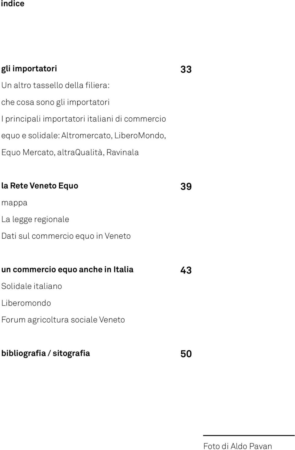 Ravinala la Rete Veneto Equo mappa 39 La legge regionale Dati sul commercio equo in Veneto un commercio equo