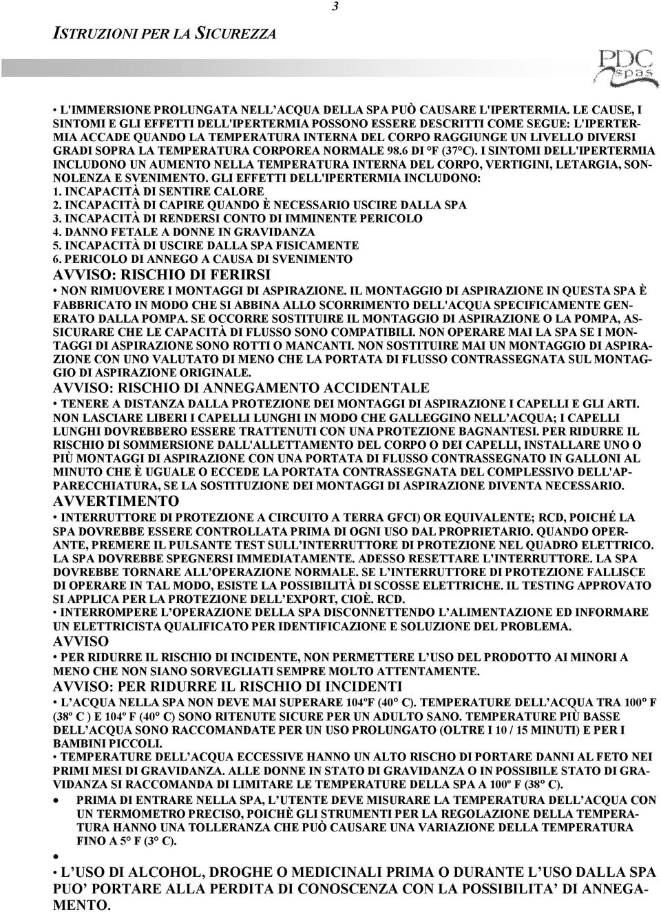 SNTOM DLL'PRTRMA NCLUDONO UN AUMNTO NLLA TMPRATURA NTRNA DL CORPO, VRTGN, LTARGA, SON- NOLNZA SVNMNTO. GL FFTT DLL'PRTRMA NCLUDONO: 1. NCAPACTÀ D SNTR CALOR 2.