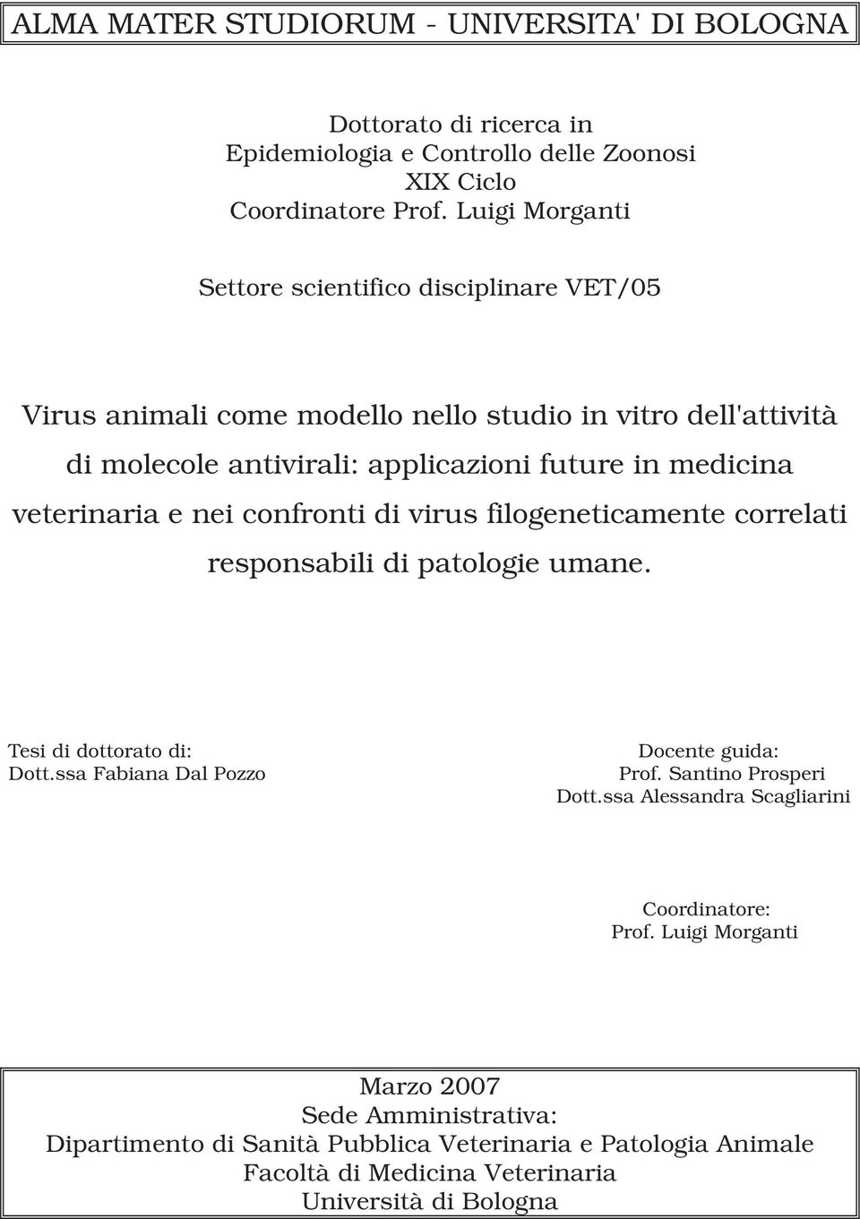 veterinaria e nei confronti di virus filogeneticamente correlati responsabili di patologie umane. Tesi di dottorato di: Dott.ssa Fabiana Dal Pozzo Docente guida: Prof.