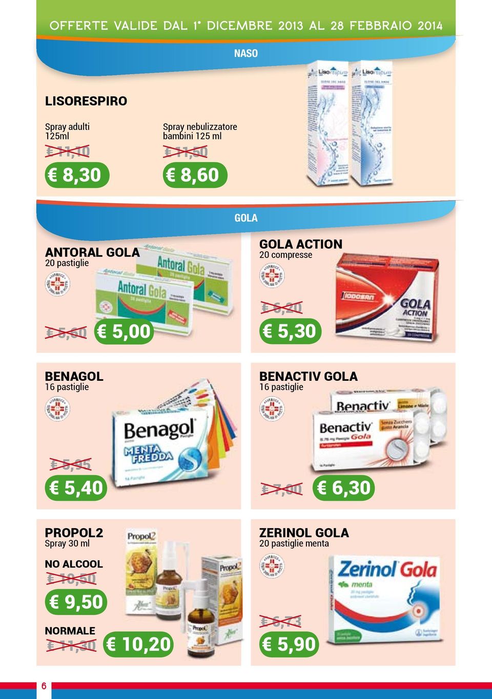 compresse 5,60 5,00 6,20 5,30 BENAGOL 16 pastiglie BENACTIV GOLA 16 pastiglie 5,95 5,40 7,00 6,30