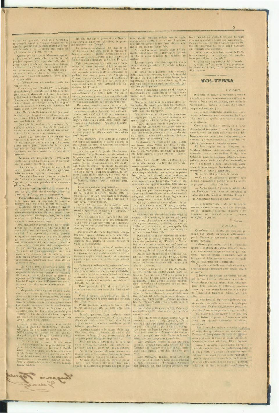 Questo per riguardo al Mariscotti: quanto al Tegrietti, rni basterebb trincerarmi nel preciso disposto del'a legge che volle che il gerente del giornale sia responsabile sempre degli scritti