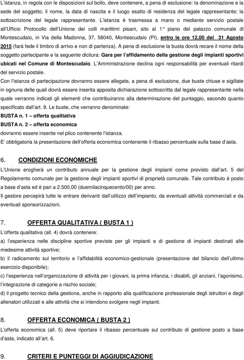 L istanza è trasmessa a mano o mediante servizio postale all Ufficio Protocollo dell Unione dei colli marittimi pisani, sito al 1 piano del palazzo comunale d i Montescudaio, in Via della Madonna,