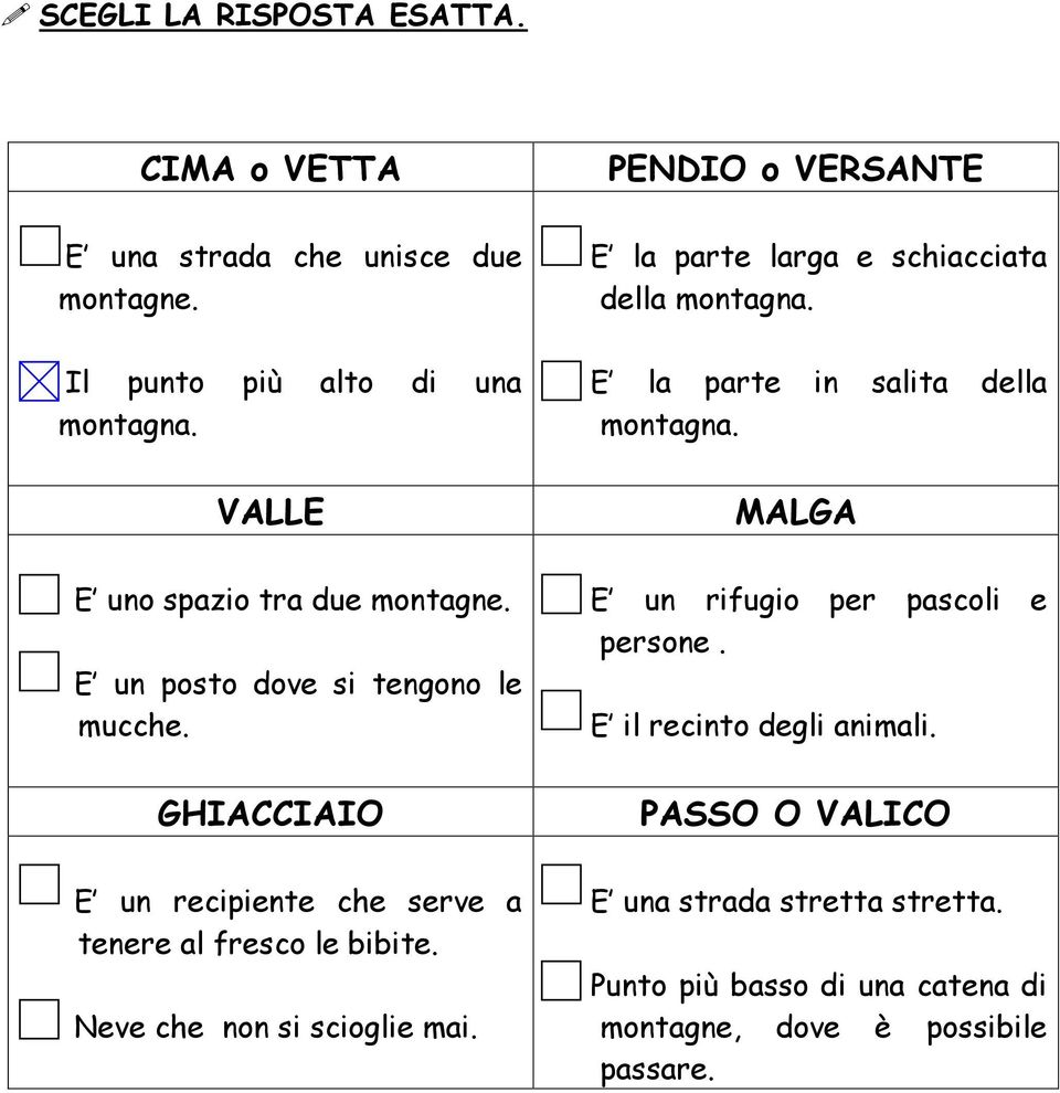 Neve che non si scioglie mai. PENDIO o VERSANTE E la parte larga e schiacciata della montagna. E la parte in salita della montagna.