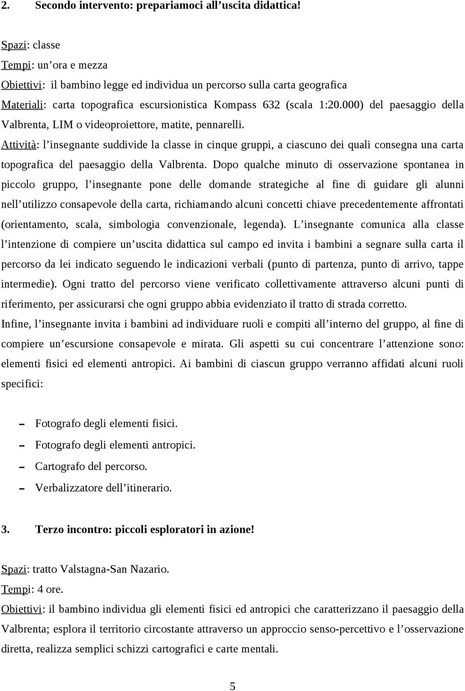 000) del paesaggio della Valbrenta, LIM o videoproiettore, matite, pennarelli.