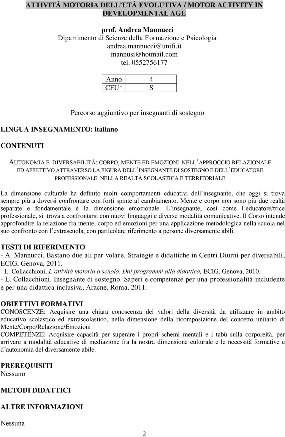 AFFETTIVO ATTRAVERSO LA FIGURA DELL INSEGNANTE DI SOSTEGNO E DELL EDUCATORE PROFESSIONALE NELLA REALTÀ SCOLASTICA E TERRITORIALE La dimensione culturale ha definito molti comportamenti educativi dell