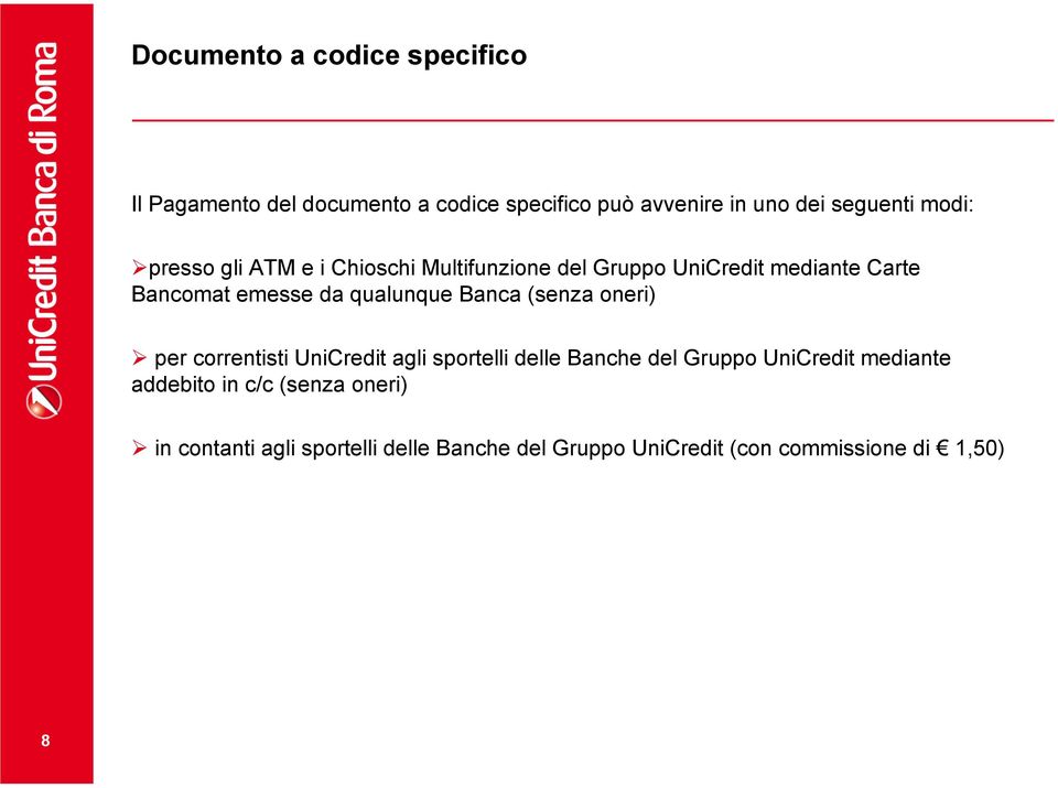 qualunque Banca (senza oneri) per correntisti UniCredit agli sportelli delle Banche del Gruppo UniCredit