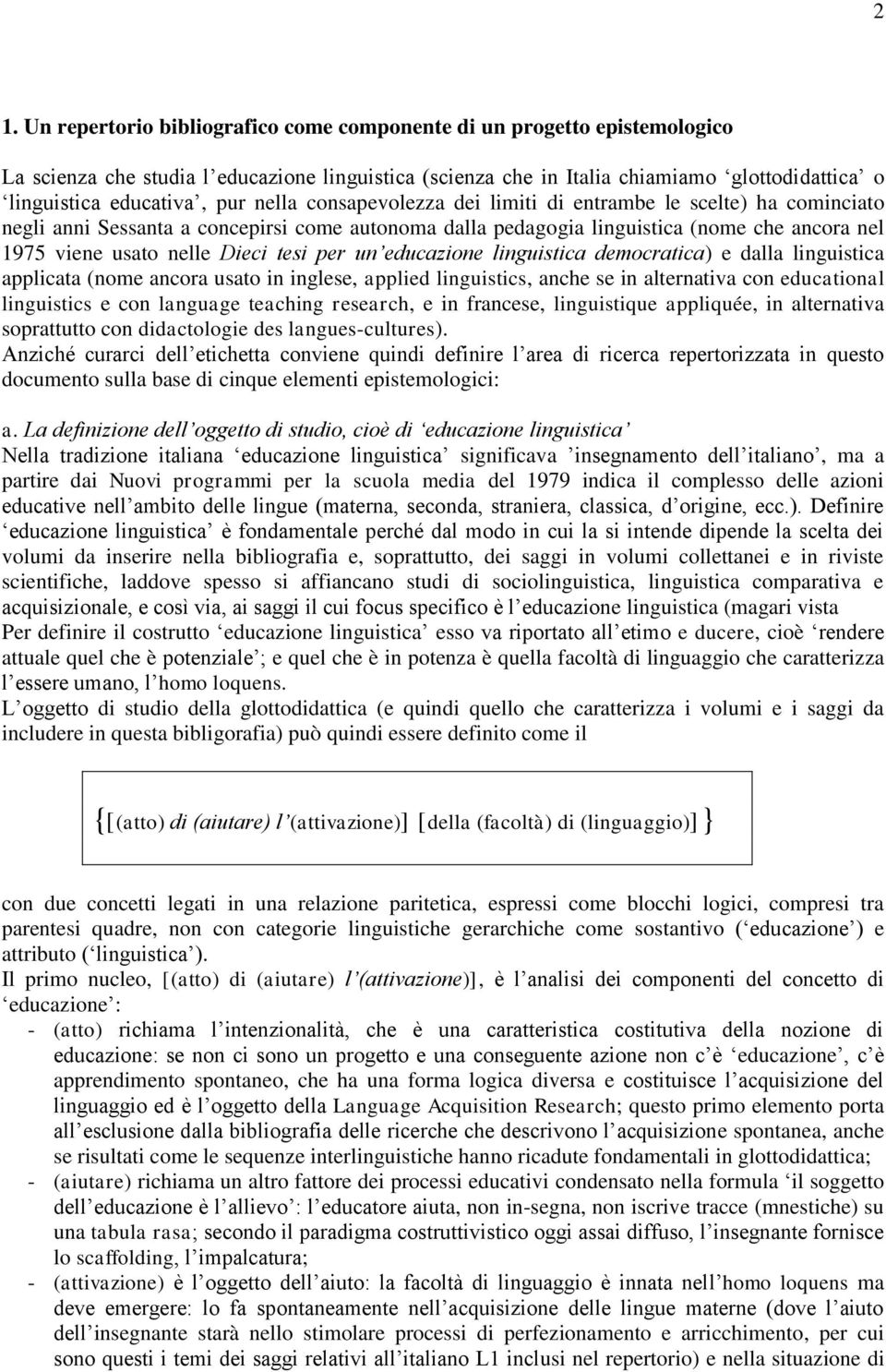 tesi per un educazione linguistica democratica) e dalla linguistica applicata (nome ancora usato in inglese, applied linguistics, anche se in alternativa con educational linguistics e con language