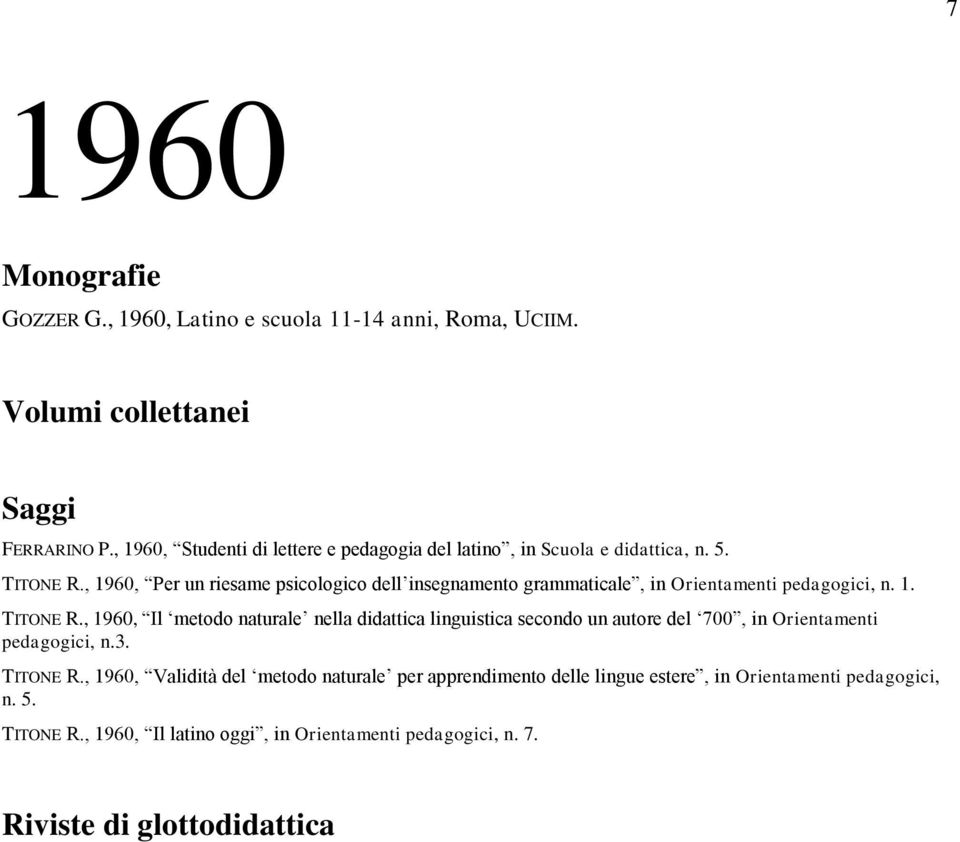 , 1960, Per un riesame psicologico dell insegnamento grammaticale, in Orientamenti pedagogici, n. 1. TITONE R.