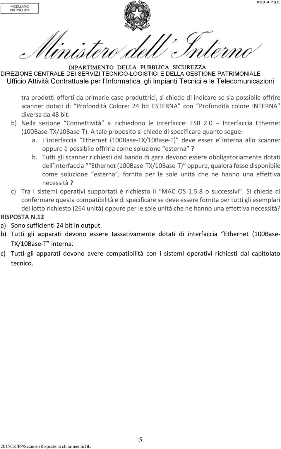 L interfaccia Ethernet (100Base-TX/10Base-T) deve esser e interna allo scanner oppure è possibile offrirla come soluzione esterna? b.