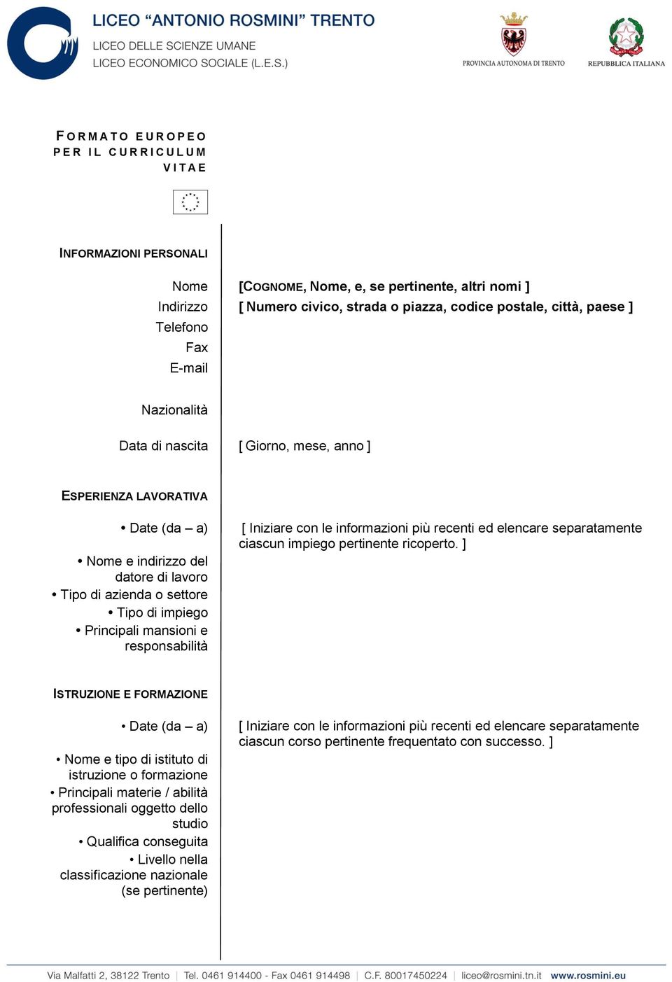 di impiego Principali mansioni e responsabilità [ Iniziare con le informazioni più recenti ed elencare separatamente ciascun impiego pertinente ricoperto.