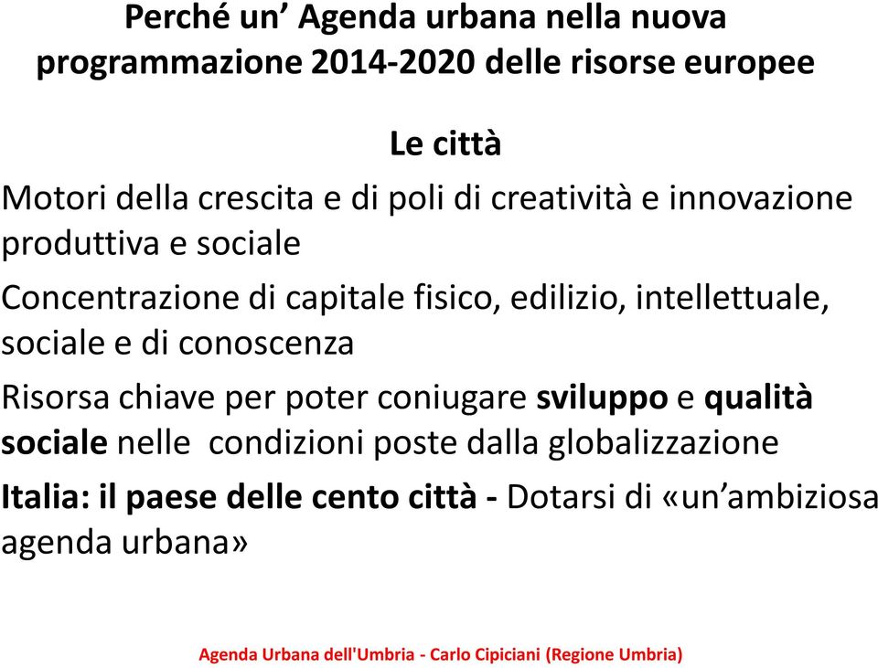 edilizio, intellettuale, sociale e di conoscenza Risorsa chiave per poter coniugare sviluppo e qualità