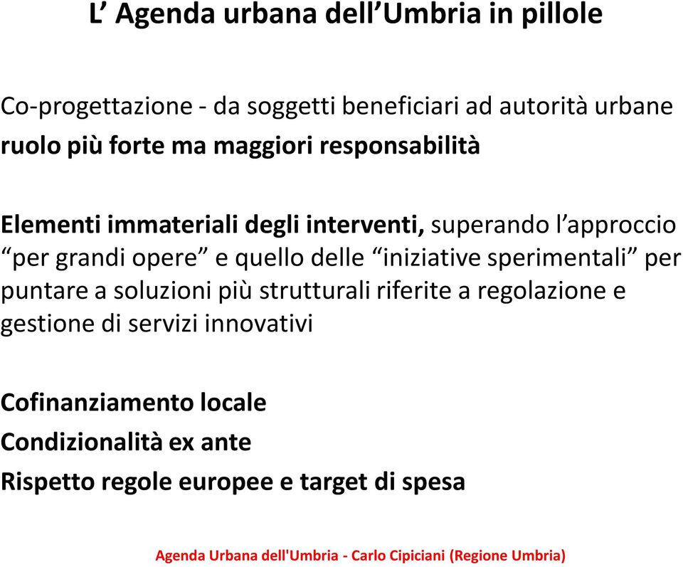 e quello delle iniziative sperimentali per puntare a soluzioni più strutturali riferite a regolazione e