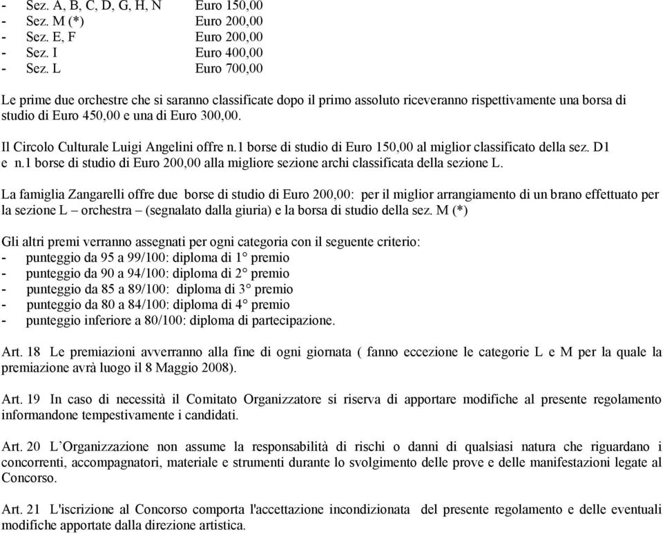 Il Circolo Culturale Luigi Angelini offre n.1 borse di studio di Euro 150,00 al miglior classificato della sez. D1 e n.
