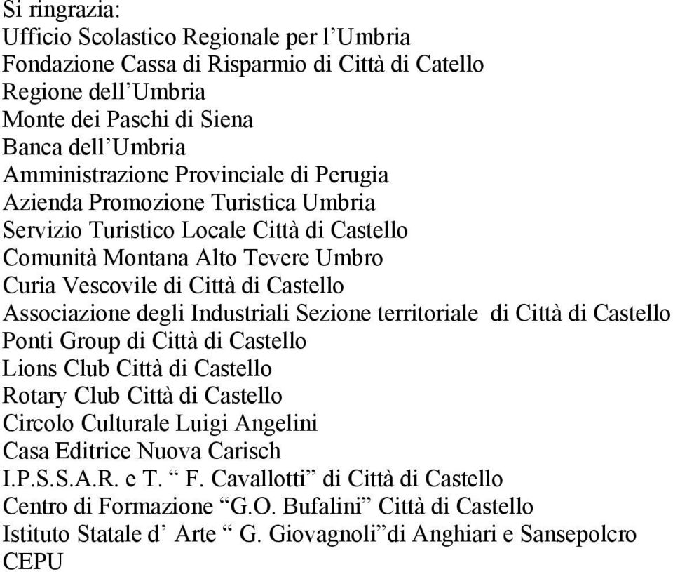 degli Industriali Sezione territoriale di Città di Castello Ponti Group di Città di Castello Lions Club Città di Castello Rotary Club Città di Castello Circolo Culturale Luigi Angelini Casa