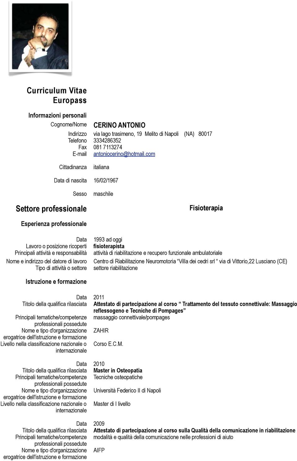 com Cittadinanza italiana Data di nascita 16/02/1967 Sesso maschile Settore professionale Fisioterapia Esperienza professionale Data Lavoro o posizione ricoperti Principali attività e responsabilità