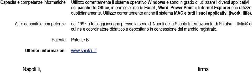 Utilizzo correntemente anche il sistema MAC e tutti i suoi applicativi (iwork, ilife).