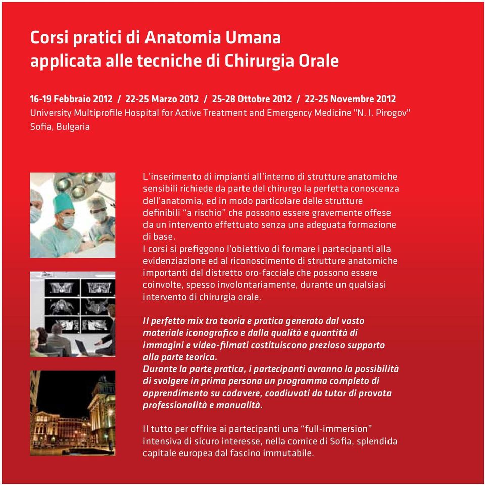 Pirogov" Sofia, Bulgaria L inserimento di impianti all interno di strutture anatomiche sensibili richiede da parte del chirurgo la perfetta conoscenza dell anatomia, ed in modo particolare delle