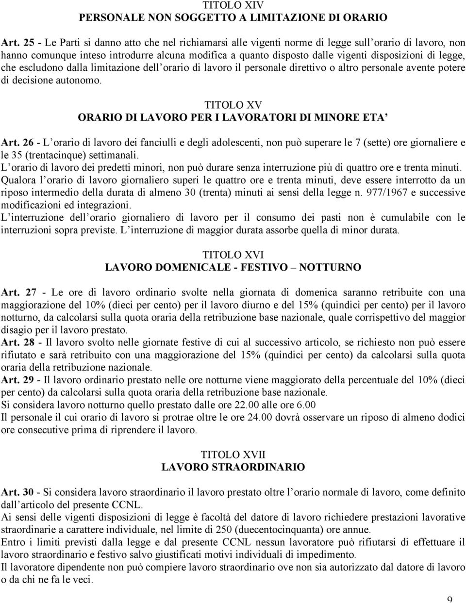 legge, che escludono dalla limitazione dell orario di lavoro il personale direttivo o altro personale avente potere di decisione autonomo.