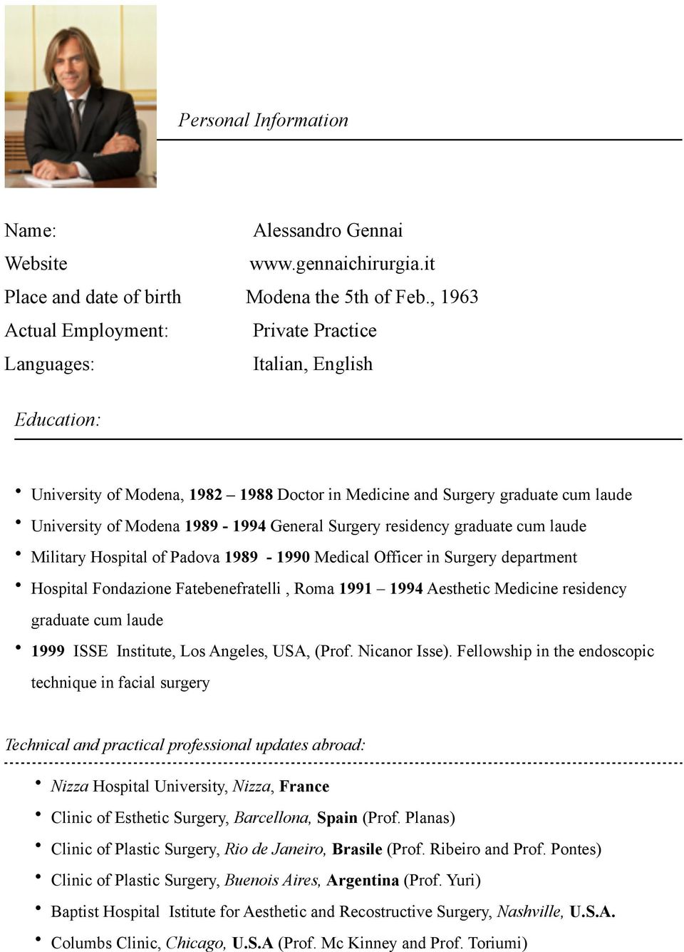 General Surgery residency graduate cum laude Military Hospital of Padova 1989-1990 Medical Officer in Surgery department Hospital Fondazione Fatebenefratelli, Roma 1991 1994 Aesthetic Medicine