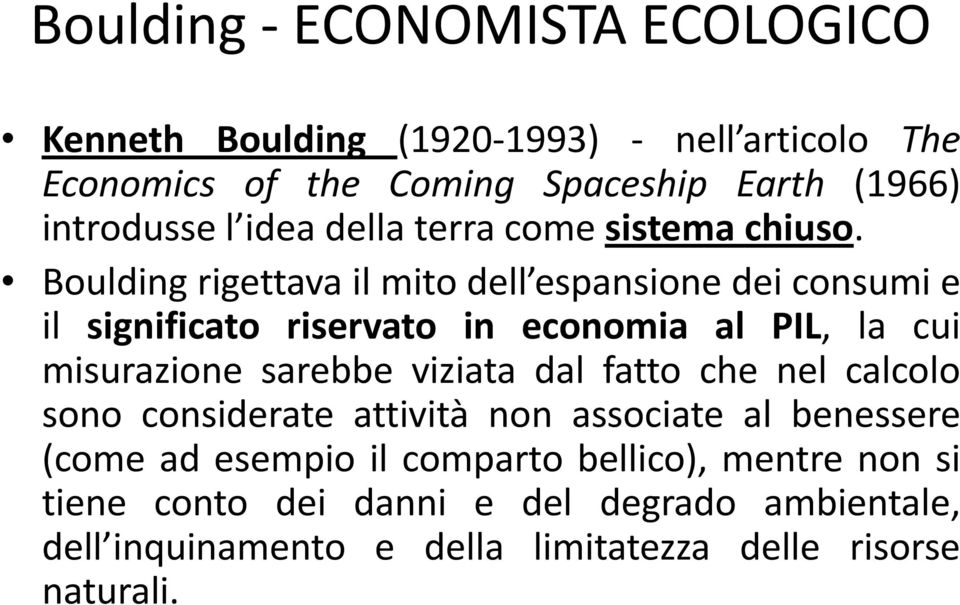 Boulding rigettava il mito dell espansione dei consumi e il significato riservato in economia al PIL, la cui misurazione sarebbe viziata