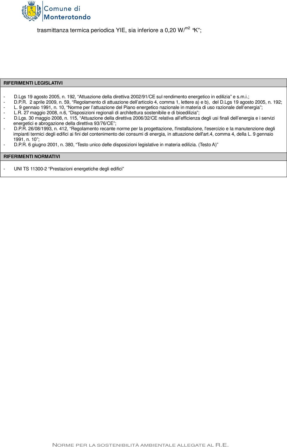 Lgs 19 agosto 2005, n. 192; - L. 9 gennaio 1991, n. 10, Norme per l attuazione del Piano energetico nazionale in materia di uso razionale dell energia ; - L.R. 27 maggio 2008, n.